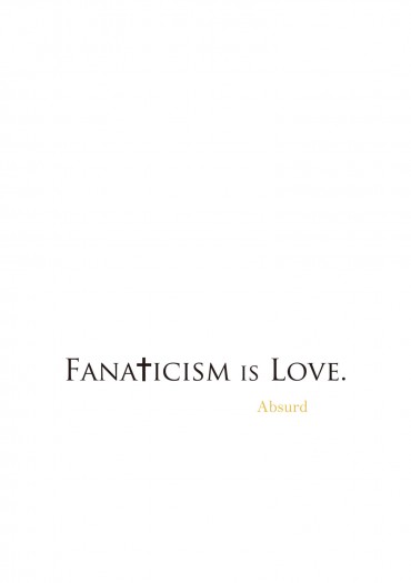Fanaticism is Love.