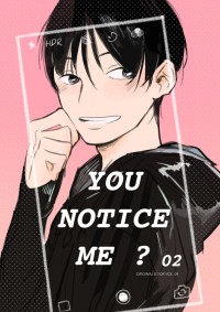 YOU NOTICE ME ? 2