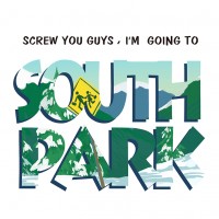 Screw You Guys , I'm Going To SOUTH PARK.