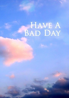 Have a Bad Day