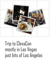 Trip to ClexaCon- mostly in Las Vegas, just bits of Los Angelas