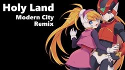 洛克人 Zero 4 ➤ Holy Land ❚ Modern City Remix