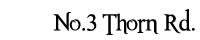 No.3 Thorn Rd.