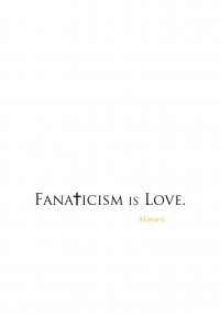 Fanaticism is Love.