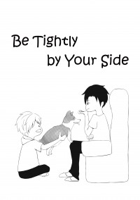 Be tightly by your side