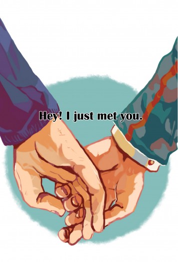 Hey! I just met you.