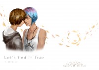 Life is strange - Let's find it True.