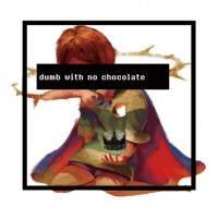 dumb with no chocolate