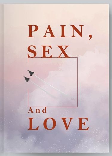 PAIN, SEX and LOVE