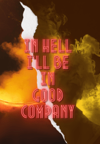 In Hell I'll Be In Good Company