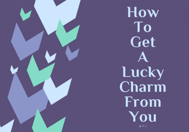 How To Get A Lucky Charm From You
