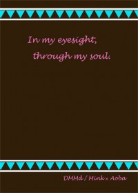 In my eyesight, through my soul.