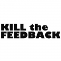 KILL the FEEDBACK